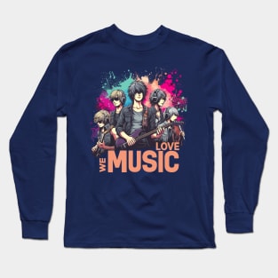 We Love Music Anime Manga School Band Husbando Otaku Otome Long Sleeve T-Shirt